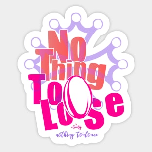 Nothing toulouse (to lose) Sticker